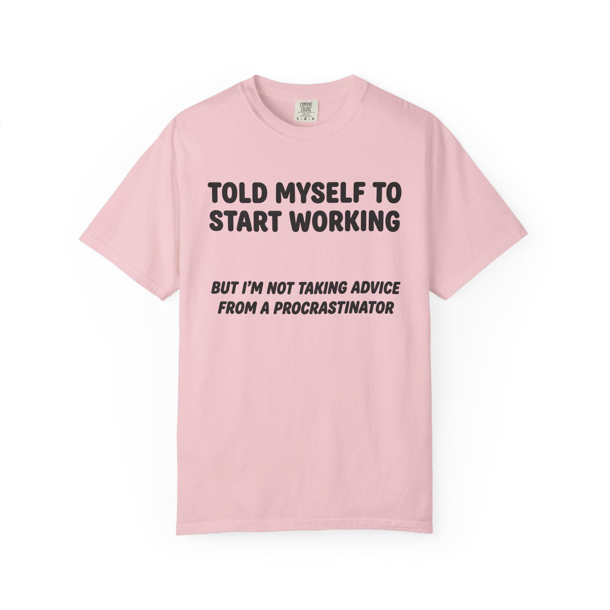 “Told Myself to Start Working” Procrastinator Tee | Funny Comfort Colors T-Shirt
