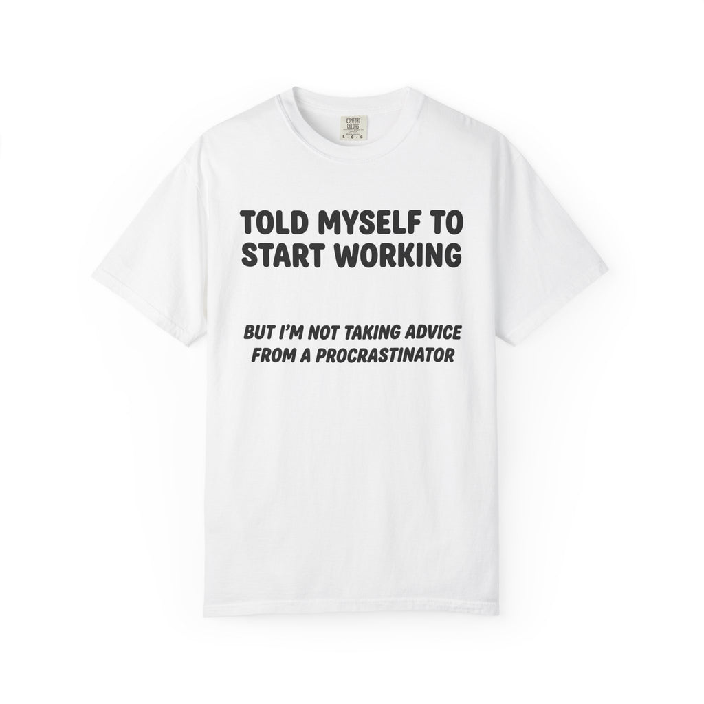 “Told Myself to Start Working” Procrastinator Tee | Funny Comfort Colors T-Shirt