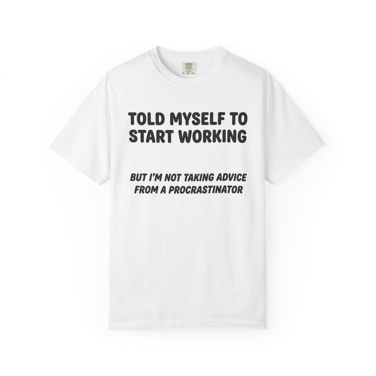 “Told Myself to Start Working” Procrastinator Tee | Funny Comfort Colors T-Shirt