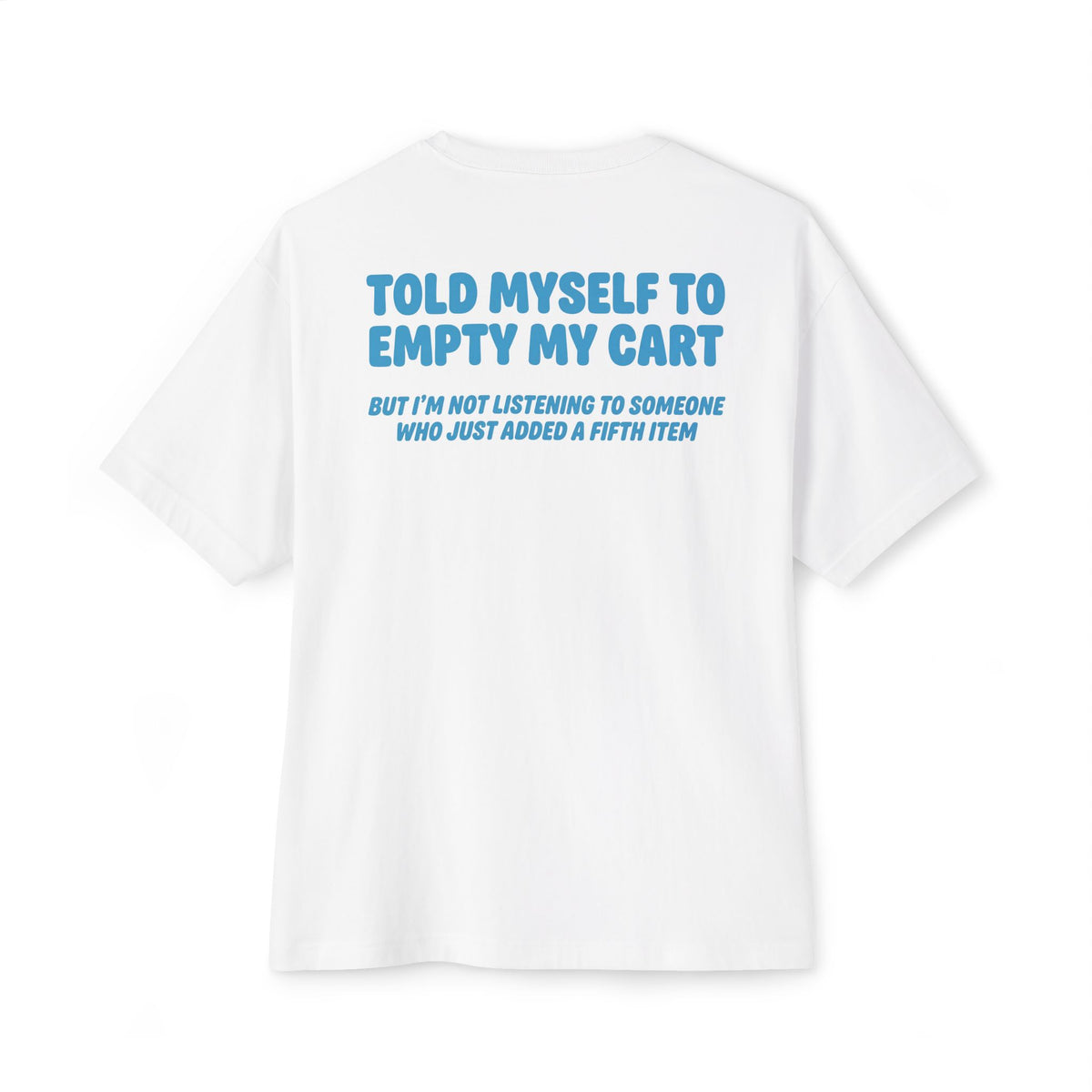 Told Myself To Empty My Cart | Funny Oversized Tee | Online Shopping Humor