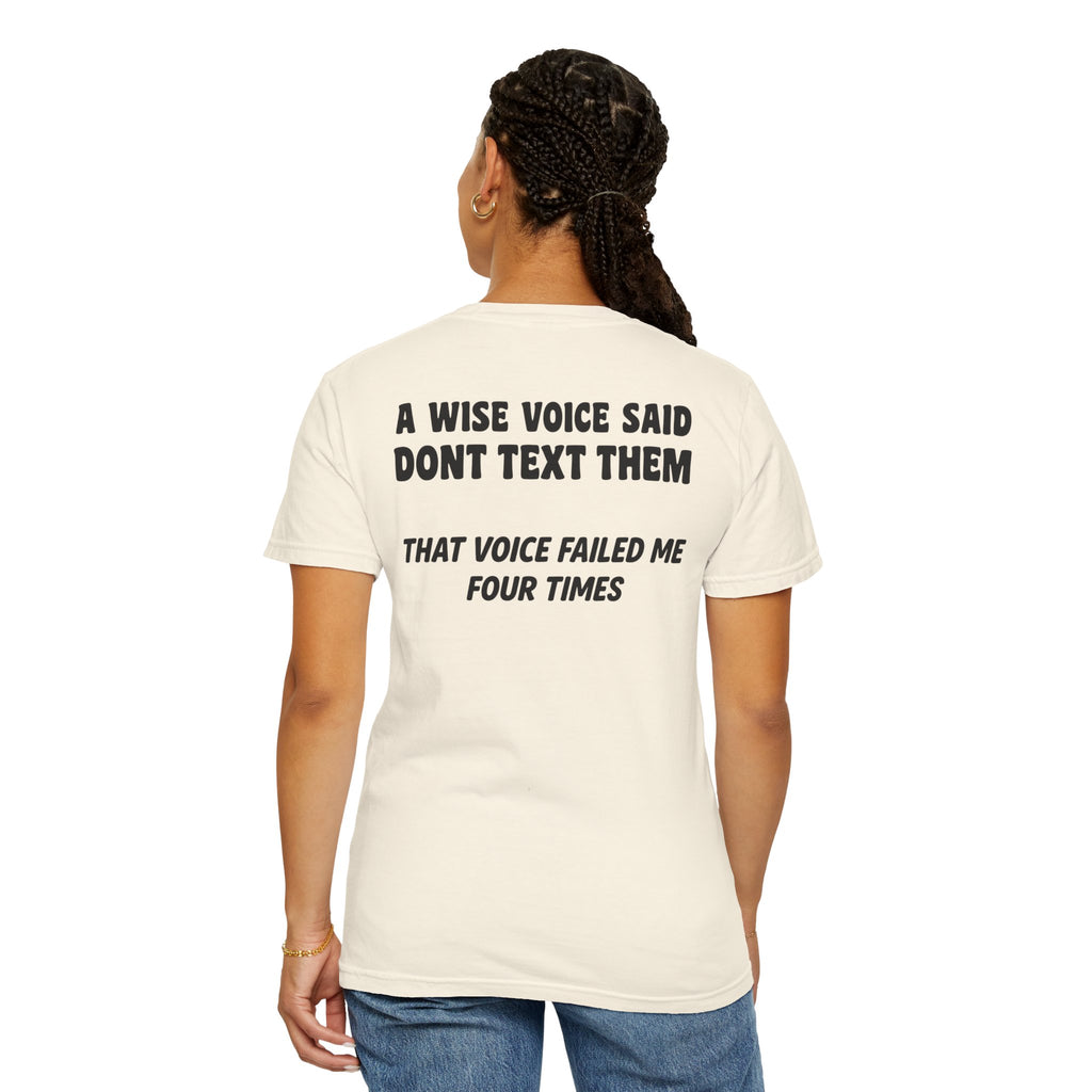 A Wise Voice Said Don’t Text Them | Funny Back Print Tee | Comfort Colors