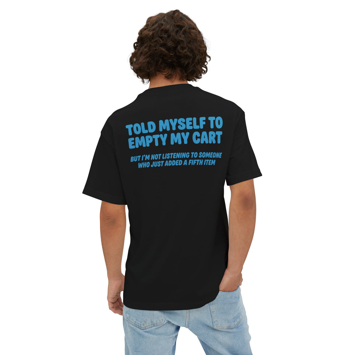 Told Myself To Empty My Cart | Funny Oversized Tee | Online Shopping Humor