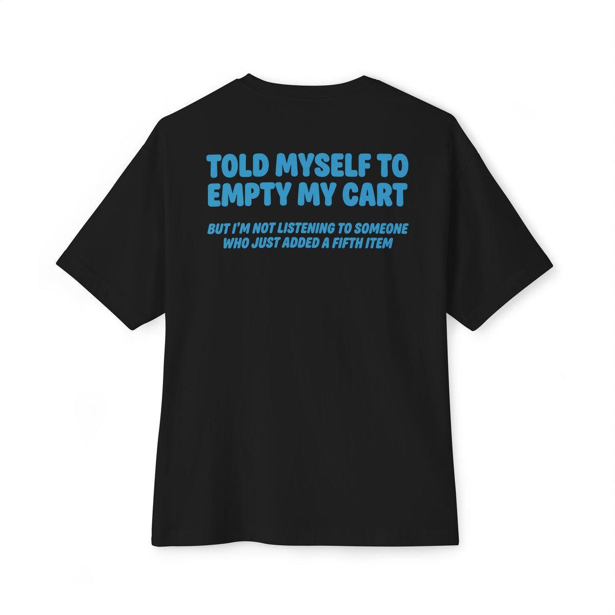 Told Myself To Empty My Cart | Funny Oversized Tee | Online Shopping Humor