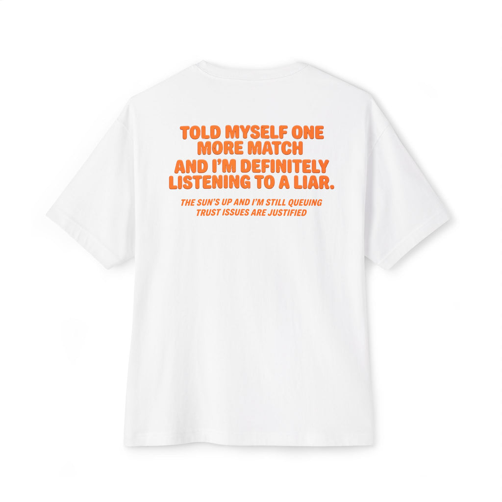 “Told Myself One More Match” Liar Tee | Funny Gamer Oversized Boxy T-Shirt