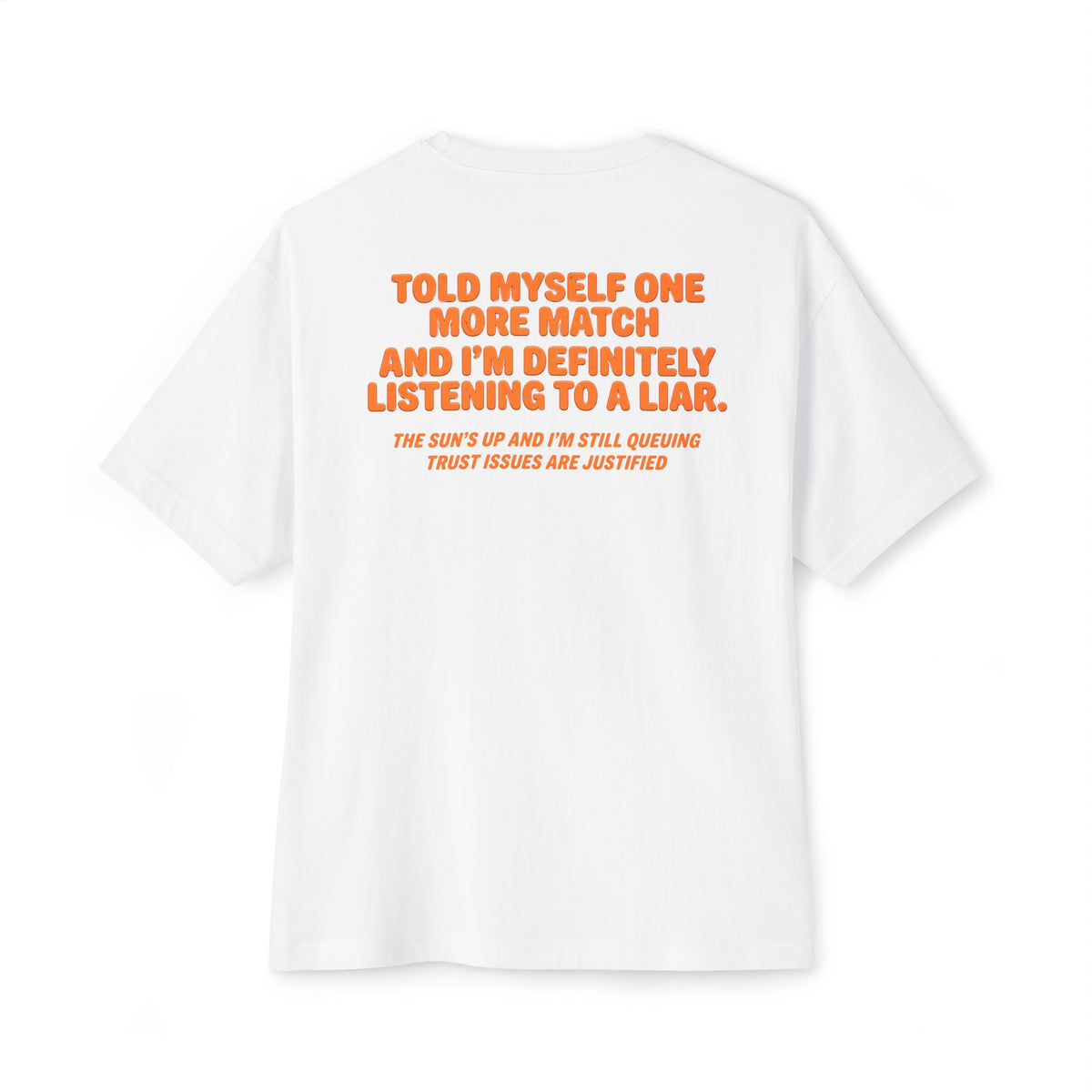 “Told Myself One More Match” Liar Tee | Funny Gamer Oversized Boxy T-Shirt